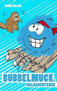 Bubbelmucks Waldabenteuer - Franz Zeller - E-Book