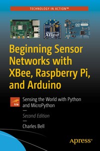 Beginning Sensor Networks with XBee, Raspberry Pi, and Arduino - Charles Bell - E-Book