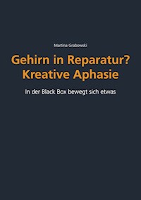 Gehirn in Reparatur? Kreative Aphasie - Martina Grabowski - E-Book