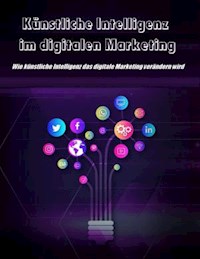 Künstliche Intelligenz im digitalen Marketing - Thekla Kreuss - E-Book