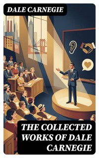 The Collected Works of Dale Carnegie - Carnegie Dale - E-Book