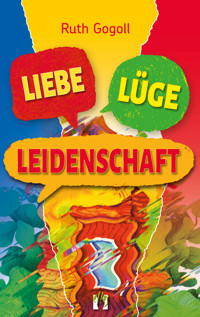 Liebe, Lüge, Leidenschaft - Ruth Gogoll - E-Book