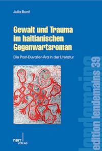 Gewalt und Trauma im haitianischen Gegenwartsroman - Julia Borst - E-Book