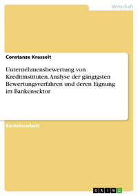 Unternehmensbewertung von Kreditinstituten. Analyse der gängigsten Bewertungsverfahren und deren Eignung im Bankensektor - Constanze Krasselt - E-Book
