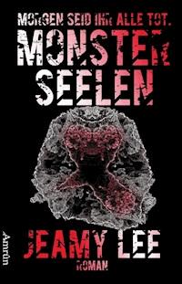 Monsterseelen: Morgen seid ihr alle tot. - Jeamy Lee - E-Book
