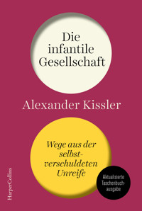 Die infantile Gesellschaft – Wege aus der selbstverschuldeten Unreife - Alexander Kissler - E-Book