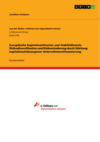 Europäische Kapitalmarktunion und Stabilitätsziele. Risikodiversifikation und Risikominderung durch Stärkung kapitalmarktbezogener Unternehmensfinanzierung - Jonathan Avtalyon - E-Book
