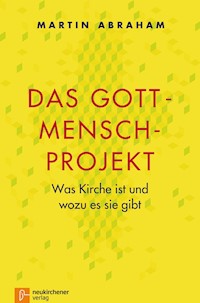 Das Gott-Mensch-Projekt - Martin Abraham - E-Book