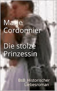 Die stolze Prinzessin - Marie Cordonnier - E-Book