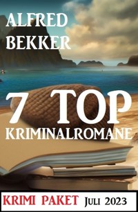 7 Top Kriminalromane Juli 2023: Krimi Paket - Alfred Bekker - E-Book