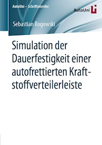 Simulation der Dauerfestigkeit einer autofrettierten Kraftstoffverteilerleiste - Sebastian Rogowski - E-Book