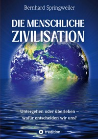 Die menschliche Zivilisation - Bernhard Springweiler - E-Book