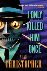 I Only Killed Him Once - Adam Christopher - E-Book