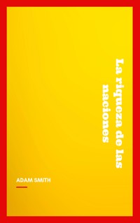 La riqueza de las naciones - Adam Smith - E-Book