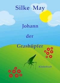 Johann der Grashüpfer - Silke May - E-Book
