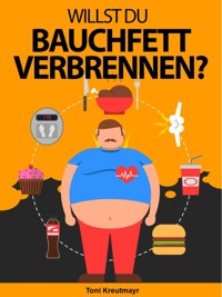 Willst du Bauchfett verbrennen? - Toni Kreutmayr - E-Book