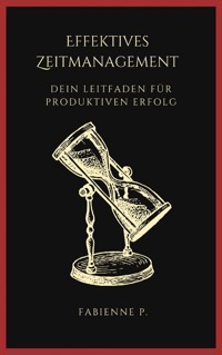 Effektives Zeitmanagement - Fabienne P. - E-Book