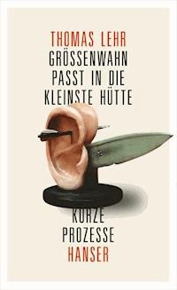 Größenwahn passt in die kleinste Hütte - Thomas Lehr - E-Book