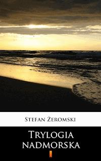 Trylogia nadmorska - Stefan Żeromski - E-Book