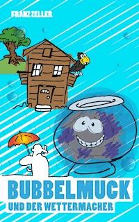 Bubbelmuck und der Wettermacher - Franz Zeller - E-Book