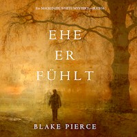 Ehe Er Fühlt (Ein Mackenzie White Mystery—Buch 6) - Blake Pierce - Hörbuch