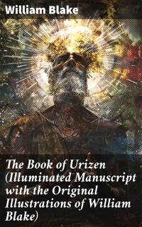 The Book of Urizen (Illuminated Manuscript with the Original Illustrations of William Blake) - William Blake - E-Book