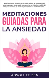 Meditaciones Guiadas Para La Ansiedad - Absolute Zen - E-Book