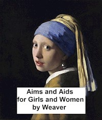 Aims and Aids for Girls and Women - G. S. Weaver - E-Book