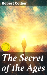 The Secret of the Ages - Robert Collier - E-Book