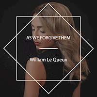 As We Forgive Them - William Le Queux - Hörbuch