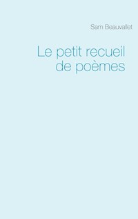 Le petit recueil de poèmes - Sam Beauvallet - E-Book