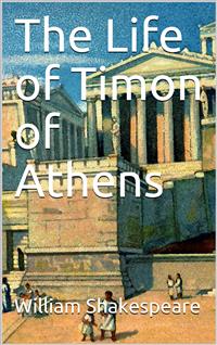 The Life of Timon of Athens - William Shakespeare - E-Book