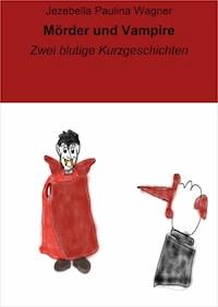 Mörder und Vampire - Jezebella Paulina Wagner - E-Book