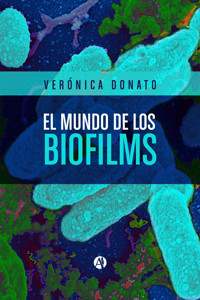 El mundo de los biofilms - Verónica Donato - E-Book