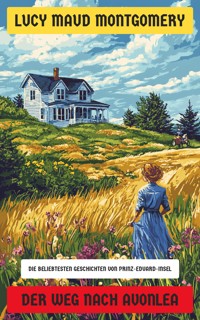 Der Weg nach Avonlea - Lucy Maud Montgomery - E-Book