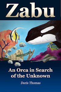 Zabu - An Orca in Search of the Unknown - Doris Thomas - E-Book