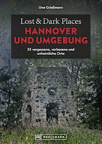 Lost & Dark Places Hannover und Umgebung - Uwe Grießmann - E-Book