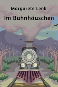 Im Bahnhäuschen - Margarete Lenk - E-Book