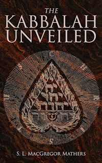The Kabbalah Unveiled - S. L. Macgregor Mathers - E-Book