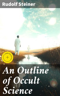 An Outline of Occult Science - Rudolf Steiner - E-Book