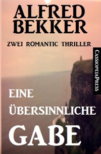 Eine übersinnliche Gabe: Zwei Romantic Thriller - Alfred Bekker - E-Book