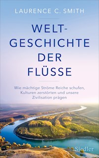 Weltgeschichte der Flüsse - Laurence C. Smith - E-Book