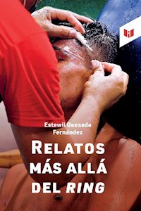 Relatos más allá del ring - Estewil Quesada Fernandez - E-Book