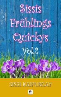 Sissis Frühlingsquickys Vol.2 - Sissi Kaipurgay - E-Book