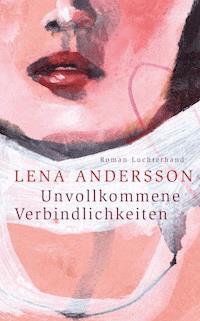 Unvollkommene Verbindlichkeiten - Lena Andersson - E-Book