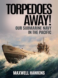 Torpedoes Away! - Maxwell Hawkins - E-Book