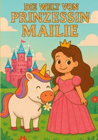 Die Welt von Prinzessin Mailie - Damaris Trompell - E-Book
