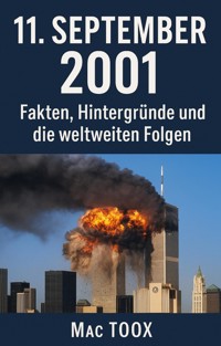 11. September 2001 Fakten, Hintergründe und die weltweiten Folgen – Das umfassende E-Book - Mac Toox - E-Book