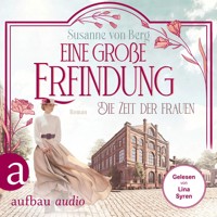 Die Zeit der Frauen - Eine große Erfindung - Die Alltagswunder-Saga, Band 1 (Ungekürzt) - Susanne von Berg - Hörbuch
