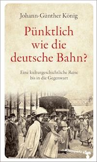 Pünktlich wie die deutsche Bahn? - Johann-Günther König - E-Book